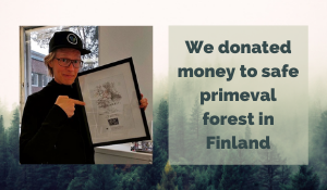 We donated money to protect primeval forest in Finland